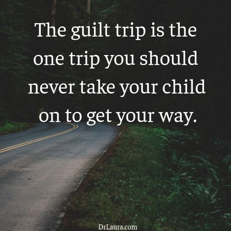 Don't give a child a guilt trip to get them to behave. Click on the pin to join #DrLauraFamily free! Guilt Trip Quotes, Words Of Radiance, Trip Quotes, Boundaries Quotes, The Way Of Kings, Science Quotes, Animal Magnetism, Guilt Trips, Event Invitations