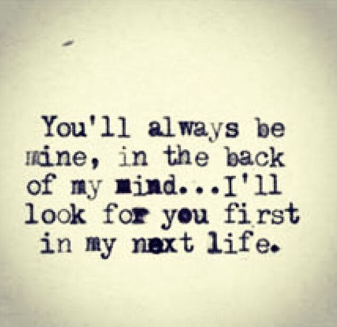 I'll look for you first, in my next life.....i see your daughters suv and you are there.... but it'snot even Forbidden Love Quotes, Missing You Quotes, Forbidden Love, Life Quotes Love, Love Is, Cute Love Quotes, Be Mine, Be Yourself Quotes, The Words