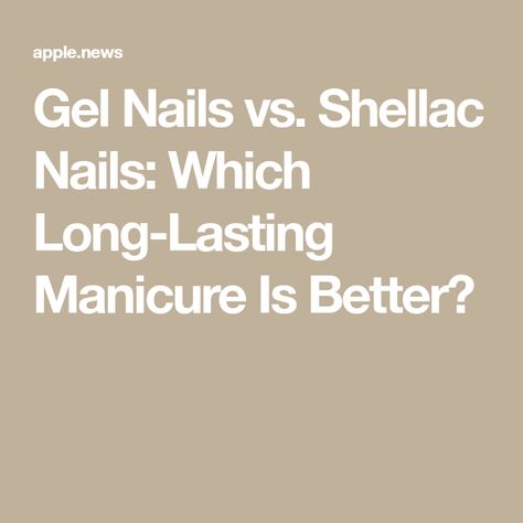 Gel Nails vs. Shellac Nails: Which Long-Lasting Manicure Is Better? Shellac Vs Gel Nails, Nail Shellac, Cnd Shellac, Shellac Nails, Gel Polish, Beauty Tips, You Nailed It, Gel Nails, Beauty Hacks