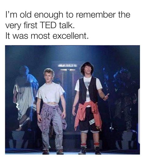 I'm old enough to remember the very first TED talk, it was most excellent. Kueez Viral, Bill And Ted, A Silent Voice, Morning Humor, Ted Talks, 90s Kids, Keanu Reeves, Awesome Stuff, Popular Pins