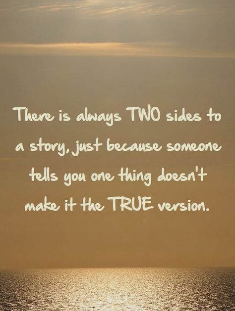 There’s Always Two Sides To Every Story, There’s Two Sides To Every Story, Two Sides To Every Story Quotes, Two Sides To Every Story, Good Morning Sunshine Quotes, Sunshine Quotes, Story Quotes, Good Morning Sunshine, Soul Quotes