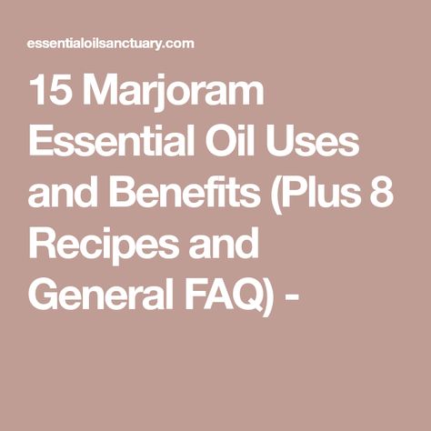 15 Marjoram Essential Oil Uses and Benefits (Plus 8 Recipes and General FAQ) - Marjoram Diffuser Blends, Marjoram Magical Properties, Marula Oil Benefits, Bergamot Essential Oil Benefits, Wicca Lifestyle, Sweet Marjoram, Marjoram Essential Oil, Oil Benefits, Marjoram