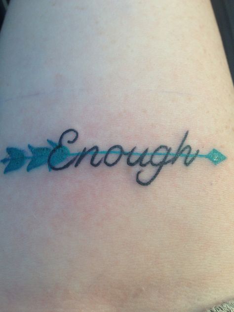 Enough and arrow tattoo. You are more than enough, you are never not enough. Meaningful Tattoo Quotes, Quote Tattoos, Arrow Tattoo, More Than Enough, Tattoo You, Not Enough, Enough Is Enough, Tattoos And Piercings, Meaningful Quotes