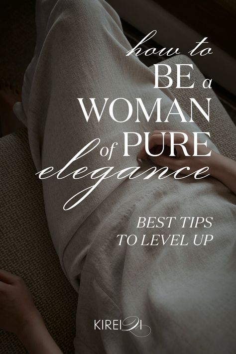 Elegant Woman Level Up Femininity, Feminine Touches Style, How To Be More Nurturing, How To Live Elegantly, How To Be Classy Woman Tips, How To Be Nurturing, How To Carry Yourself Like A Lady, How To Be A Soft Woman, Classy Women Tips