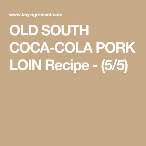 OLD SOUTH COCA-COLA PORK LOIN Recipe - (5/5) Old South Coca Cola Pork Loin, Coca Cola Pork Loin, Cola Pork Loin, Pork Loin Marinade, Pork Loin Recipe, Pork Loin Recipes, Rc Cola, Slow Roast, Dry Mustard