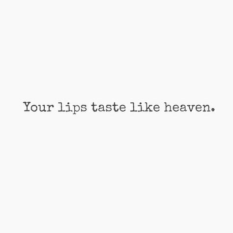 your lips taste like heaven Sweet Love Quotes, Love Is Sweet, Like You, Love Quotes, Lips, Writing, Quotes