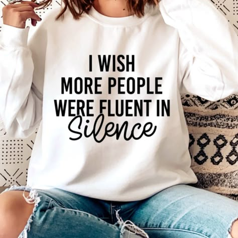 Comes In Black Or White So Comment The Color You Want If You Dont Comment We Just Pick The Color In The First Photo!!!! Comical Quotes, Fluent In Silence, Tshirt Sayings, Homebody Shirt, Sarcastic Clothing, Sarcastic Sayings, Branded Clothes, Funny Sarcasm, Slouchy Sweatshirt