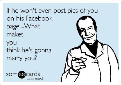 If he won't even post pics of you on his Facebook page....What makes you think he's gonna marry you? He Wont Post Me On Social Media, He Wont Marry Me Quotes, When He Doesnt Want To Marry You, When He Doesn’t Post You On Social Media, He Won’t Marry You, He Doesn’t Want To Marry Me, My Man Loves Me Memes, Marry Me Meme, Marry Me Quotes