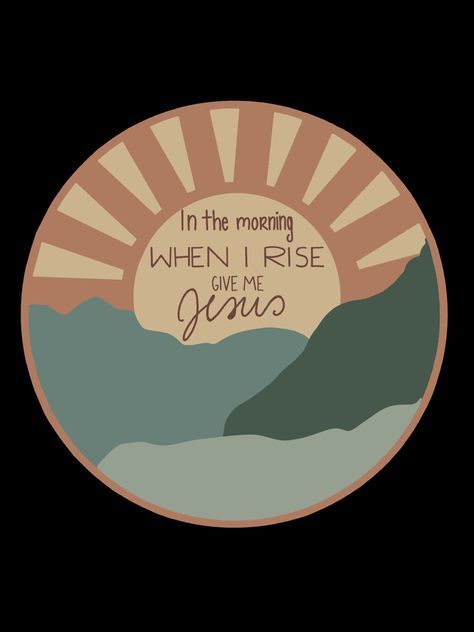 In The Morning When I Rise, In The Morning When I Rise Give Me Jesus, Rise Up And Build, Encouragement Quotes Christian, Give Me Jesus, Christian Stickers, Sunday School, In The Morning, Christian Quotes