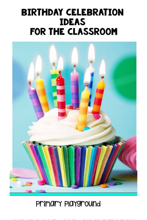 Colorful birthday cupcake with lit candles, text "Birthday Celebration Ideas for the Classroom." Class Birthday Celebration Ideas, Elementary Birthday Ideas, Birthday Gifts For Preschool Students, Classroom Birthday Traditions, Celebrating Student Birthdays, Preschool Classroom Birthday Ideas, Birthday For Students Ideas, Birthday At School Ideas, Birthday Ideas For School