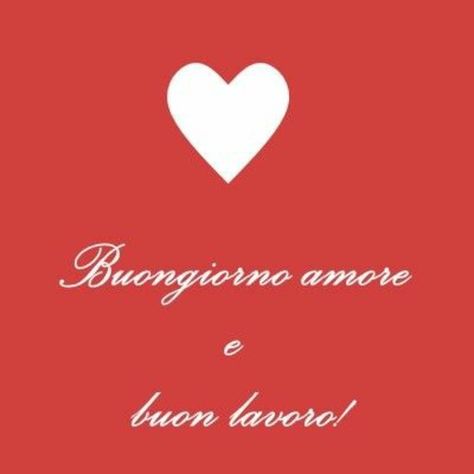 'Buongiorno Amore e Buon Lavoro!' Italian Words, Valentine's Day Quotes, Learning Italian, Good Morning Good Night, Good Morning Images, Morning Images, Good Night, Good Morning, Motivational Quotes