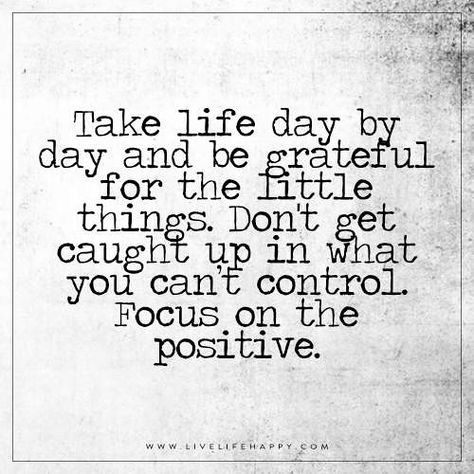 Take life day by day quote | Take life day by day and be gra… | Flickr Positive Quotes For Life Happiness, New Day Quotes, Life Poetry, Grateful Quotes, Mottos To Live By, Life Day, Live Life Happy, Afraid To Lose You, Life Motto