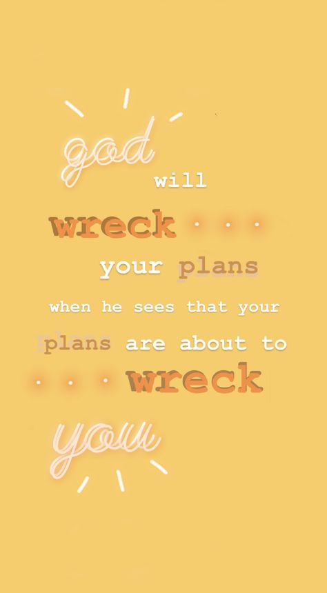 god will wreck your plans when  he sees that your plans are about to wreck you God Will Wreck Your Plans, Wreck Your Bible, Verse Wallpaper, Verses Wallpaper, Bible Verse Wallpaper, Save Yourself, When He, Bible Verse, Bible Verses