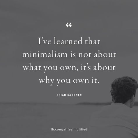 "I've learned that minimalism is not about what you own, it's about why you own it." -- Brian Gardner Minimalist Quotes, Vie Motivation, Trendy Quotes, Live Simply, Minimalist Lifestyle, Power Couple, Own It, A Quote, Simple Living