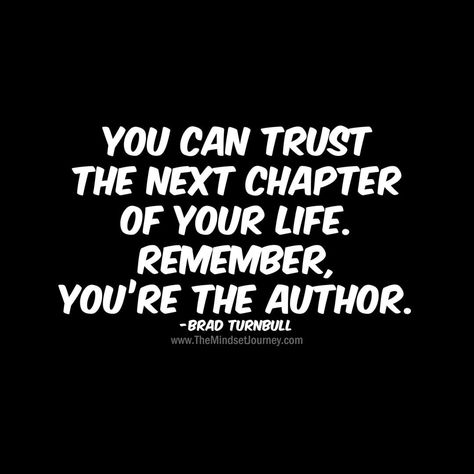 You can trust the next chapter of your life. Remember, you're the author.-Brad Turnbull-B #tmj #tmsj #themindsetjourney #bradturnbull… Aslan Quotes, Trust The Next Chapter, Inspring Quotes, Golden Words, Powerful Motivational Quotes, Graduation Quotes, Journey Quotes, Words Of Wisdom Quotes, Unique Quotes