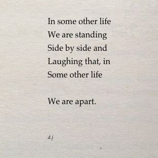 In some other life we are standing side by side and laughing that, in some other life We Are Apart. In Some Other Life We Are Standing, Friends To Lovers Poetry, Living Two Seperate Lives Quotes, Poems About Introverts, Life Is But A Stopping Place Poem, Word Graphics, Monster Quotes, Corny Quotes, Don't Get Too Close I'll Turn You Into Poetry