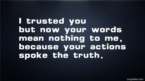 I Trusted You But Now Your Words Mean Nothing, I Trusted You With My Heart, Your Words Mean Nothing Quotes, I Mean Nothing To You Quotes, I Trusted You Quotes, I Mean Nothing To You, Your Words Mean Nothing, I Trust You Quotes, I Still Love You Quotes