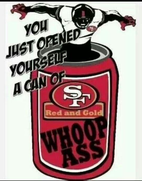 A CAN OF WHOOP ASS!! 49ers Quotes, 49ers Funny, 49ers Cake, Niners Girl, 49ers Nation, Sf Niners, 49ers Pictures, Cheer Tryouts, 49ers Logo