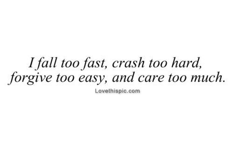 I fall too fast and care too much life quotes quotes girly quote life care forgive life lessons text girl quotes Move On Quotes, Meaningful Quotes About Life, Caring Too Much, Life Quotes Love, Enjoy The Little Things, It Goes On, A Quote, I Fall, Meaningful Quotes