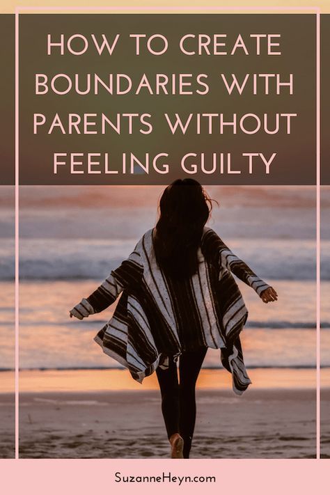 How to create boundaries with parents without feeling guilty - Suzanne Heyn Setting Boundaries With Your Mom, Boundaries For Parents, Creating Boundaries With Family, Family Boundaries Parents, Setting Boundaries With Parents, Setting Boundaries With Family, Boundaries With Parents, Emotional Independence, Create Boundaries