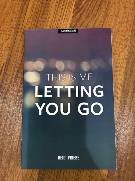 I Let You Go Book, I Know You Did It Book, Never Let Me Go Book Cover, This Is Me Letting You Go Heidi Priebe, Heidi Book Aesthetic, Heidi Priebe, Thought Catalog, Let It Be, Books