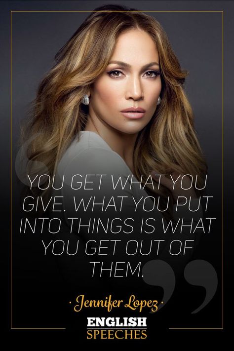 “You get what you give. What you put into things is what you get out of them.” Jennifer Lopez Quotes Quirky, Dancer Fashion, Jlo Hair, Poetry Ghalib, Jennifer Lynn, English Speech, Get What You Give, Billionaire Life, Class Decor