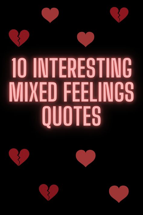 Mixed Feelings confuse us. Mixed feelings often come from being confused about something. The idea that people can experience two oppositely valenced emotions has been strange and surprising ever since early expressions of mixed emotions. Happy and sad. Excited and scared. While mixed emotions are familiar to many of us, they’re still a bit of a mystery to psychologists. This is a collection of quotes on mixed feelings and mixed feelings sayings. Im Confused Quotes Feelings, Mysterious People Quotes, Stop Expressing Feelings Quotes, Complicated Quotes Feelings, Multiple Personality Quotes, Mixed Signals Quotes, Expressing Feelings Quotes, Confused Feelings Quotes, Mixed Emotions Quotes