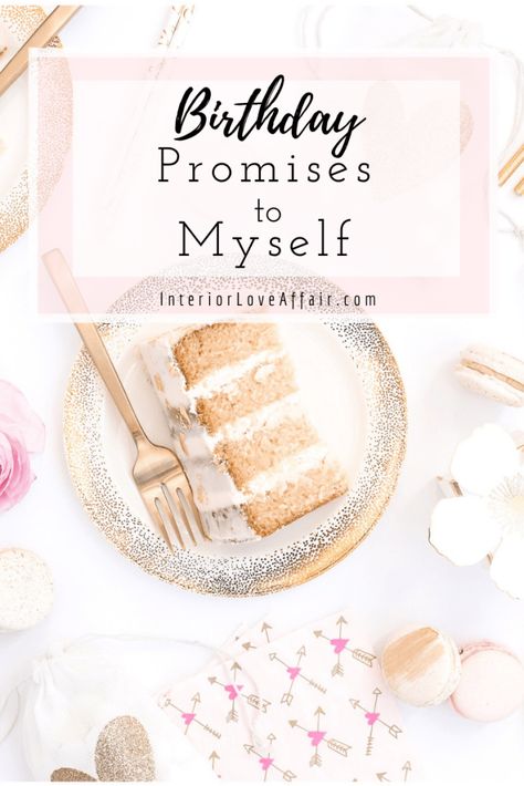 Birthday Promises to Myself - INTERIOR LOVE AFFAIR Birthday Promise To Myself, Promises To Myself, Taking Care Of Myself, Bye For Now, The Best Version Of Myself, Best Version Of Myself, Give Yourself Permission, Stop Chasing, Never Regret