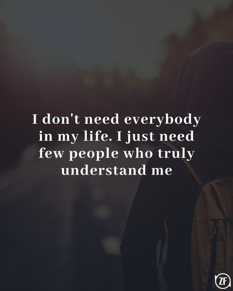 I don't need everybody in my life. I just need few people who truly understand me Underappreciated Quotes, People Dont Understand, My Values, Because I Love You, Dont Understand, People Quotes, Love People, Real Quotes, Proverbs