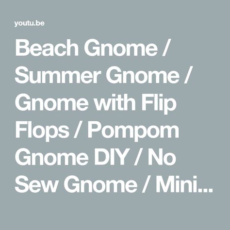 Beach Gnome / Summer Gnome / Gnome with Flip Flops / Pompom Gnome DIY / No Sew Gnome / Mini Gnome - YouTube Summer Gnomes Diy, No Sew Gnome, Beach Gnome, Gnome Diy, June Flower, Flower Doll, Diy Gnome, Gnomes Diy, Diy Gnomes