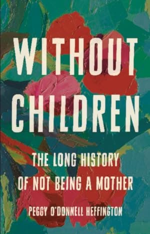 Without Children: The Long History of Not Being a Mother by Peggy O'Donnell Heffington | Goodreads Not Having Kids, Interesting Books, Being A Mother, Unread Books, Reading Rainbow, Complicated Relationship, Recommended Books To Read, Inspirational Books To Read, Long History