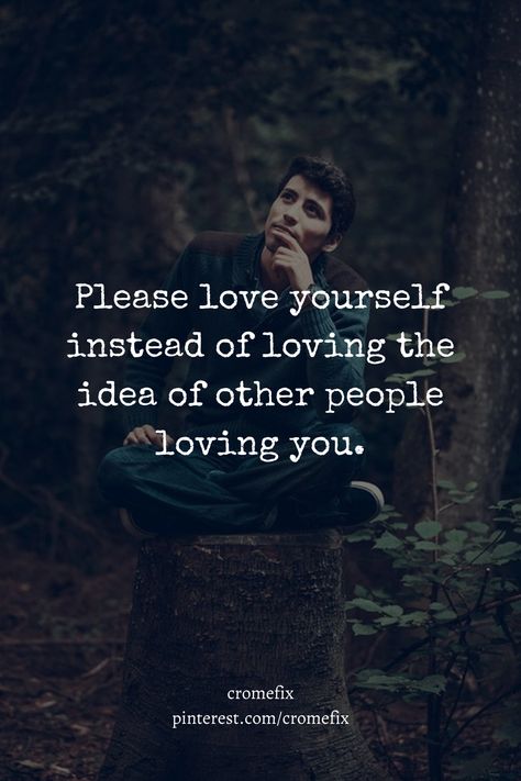 life quote Quotes On Loving Someone Who Doesn't Love You, Love Yourself Instead Of Loving The Idea, Please Love Yourself, Loving You, Dont Love, Loving Someone, Love Yourself, Other People, Just Love