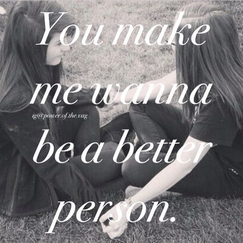 You make me wanna be a better person You Make Me Wanna Be A Better Person, Lesbian Breakup Quotes, Secret Lesbian Quotes, Lesbian Soul Mate Quotes, You Make Me Better, Good Person Quotes, Lesbian Heart Break Quotes, You Make Me, Be A Better Person