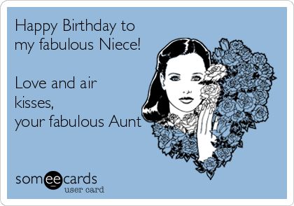 Happy Birthday to my fabulous Niece! Love and air kisses, your fabulous Aunt. | Birthday Ecard | someecards.com True Statements, Birthday Meme, E Card, Ecards Funny, Someecards, Funny Me, Told You, A Train, Birthday Quotes