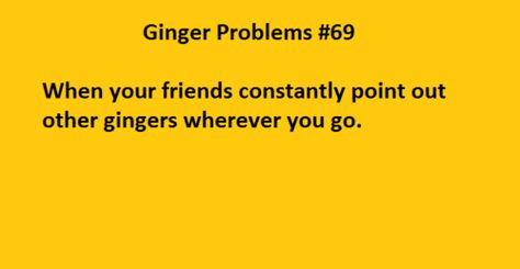 Redhead problem - gosh this happens all the time Ginger Quotes, Ginger Problems, Ginger Jokes, Redhead Facts, Redhead Problems, Redhead Quotes, Rachel Jones, Redhead Men