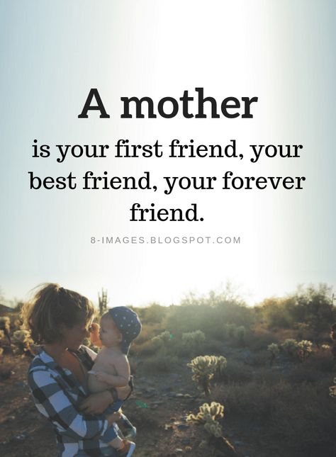 Mother Quotes A mother is your first friend, your best friend, your forever friend. Dear Mother Quotes, Mom Friends Quotes, Mom Friend Quotes, Mother Sayings, Mother's Quotes, Pretty Lines, Girly Thoughts, 2015 Quotes, Dear Mama