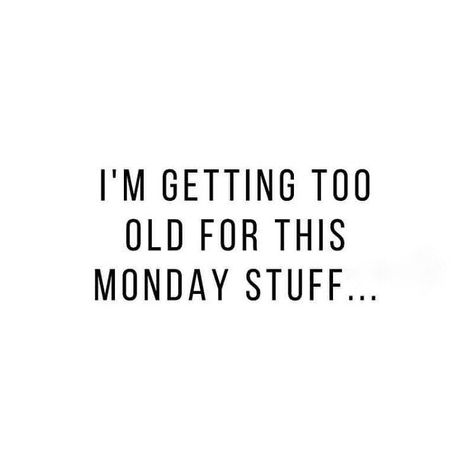 I'M GETTING TOO OLD FOR THIS MONDAY STUFF... ♡ Monday Mood Funny, Monday Humor Quotes, Funny Day Quotes, Monday Humor, Weekday Quotes, Monday Mood, Monday Quotes, Weird Words, Work Motivational Quotes