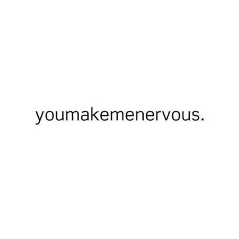 You make me nervous. Nervous Quotes, Modern Oc, Happy Birthday Boyfriend Quotes, Quotes Crush, Cheesy Quotes, Boy Quotes, Quotes Disney, Relatable Stuff, Old Quotes