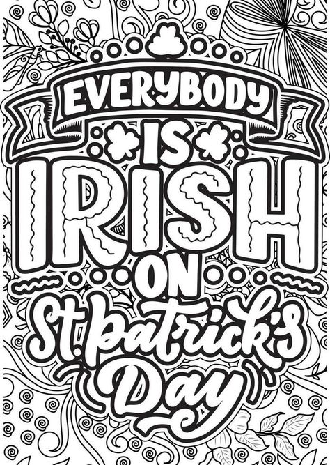 Everbody is irish on st.patrick's Day, motivational quotes coloring pages design. saint Patrick's day words coloring book pages design.  Adult Coloring page design, Book Pages Design, Coloring Pages Design, Quotes Coloring Pages, Pages Design, Words Coloring Book, Quote Coloring Pages, Design Page, Meant To Be Quotes, Relaxing Art