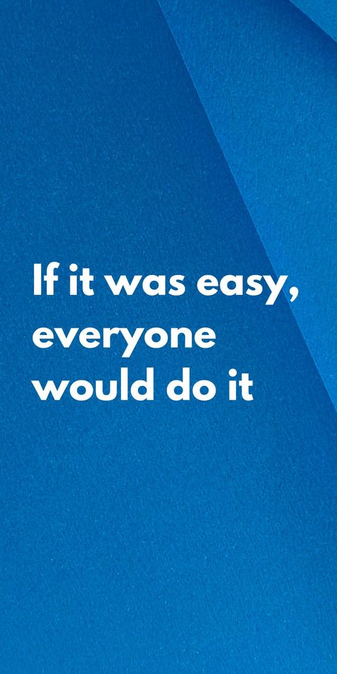 If it was easy, everyone would do it. If It Was Easy Everyone Would Do It, Improvement Quotes, Golden Quotes, Discipline Quotes, Villain Quote, Meaningful Pictures, Self Improvement Quotes, Inspirational Verses, Inspirational Quotes Wall Art