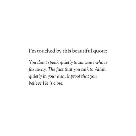 I’m touched by this beautiful quote; "You don’t speak quietly to someone who is far away. The fact that you talk to Allah quietly in your dua, is proof that you believe He is close." 🥹 Indeed 🤍 #deen #islamicquotes #islam #reelitfeelit #sabr #allahﷻ #island #isla #islami #islamicpost #feelitreelit #beauty #instalike #instamood #viral #reels #repost #fyp #motivation #explore #peace #foryou #night #life #love Quote Islamic About Love, Faith Islam Quotes, Islamic Quotes About Allah's Love, Islam On Love, Quiet Love Quotes, Quotes On Dua, Dua For Someone You Love, Love In Islam Quotes, Islamic Beautiful Quotes