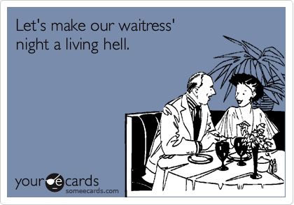 Funny+Waitress+T+Shirts | Funny Weekend Ecard: Let's make our waitress' night a living hell. Easter Humor Hilarious, Easter Memes, Funny Advice, Funny Baby Quotes, Humor Hilarious, Weekend Humor, Humor Inappropriate, Funny Happy Birthday, Easter Humor