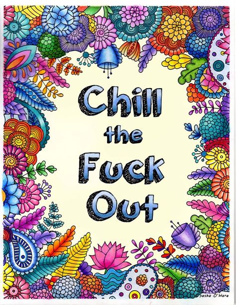 Colorist- Terri Warren Adams - Artist- Sasha O'Hara ----------------- from the book Chill the F*ck Out Chill The F Out, Adult Coloring Books, Colorful Art, Adult Coloring, Coloring Books, Quotes, Books, 10 Things, Quick Saves