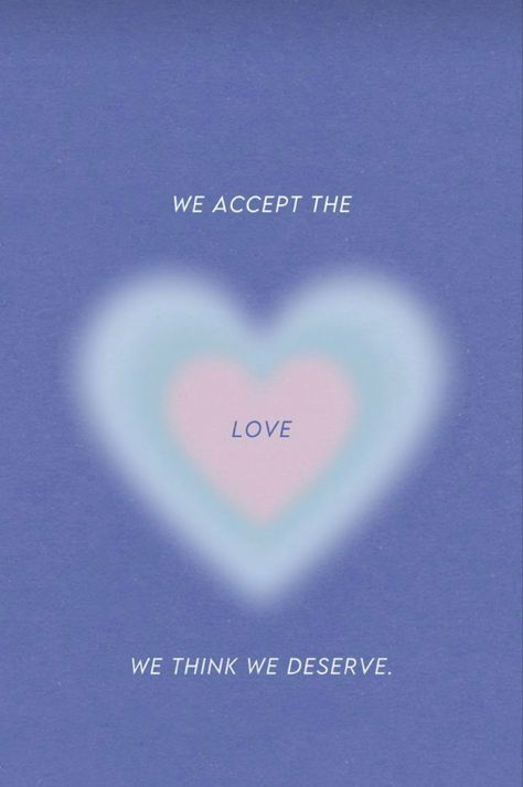 We Accept The Love We Think We Deserve Aesthetic, Cute Aesthetic Background, Aesthetic Background, Cute Aesthetic, Inspirational Quote, Believe In You, Our Love, Spirituality, Tumblr