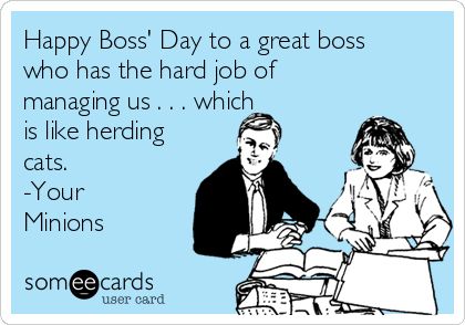 Happy Boss' Day to a great boss who has the hard job of managing us . . . which is like herding cats. -Your Minions | Boss's Day Ecard Boss Day Memes, Appreciation Quotes For Boss, Happy Boss's Day Quotes, Boss Day Messages, Boss Day Quotes, Rotten Cards, Bosses Day Cards, Company Motto, Manager Humor