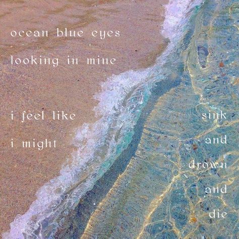 Ocean Blue Eyes Looking In Mine, Ocean Blue Eyes Aesthetic, Ocean Eyes Aesthetic, Blue Eyes Quotes, Gorgeous Lyrics, Blue Eye Quotes, Blue Ocean Aesthetic, Ocean Poem, Yb Peter