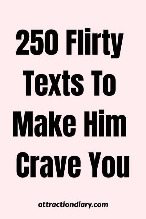 250 flirty texts to make him crave you, with a playful design. Can I Tell You Something Texts, Things To Say To Make Him Blush Over Text, Funny Things To Send To Your Guy Friend, Cute Things To Say To Your Bf Over Text, Things To Say To Keep The Convo Going, Ways To Flirt Over Text, How Was Your Day Text Messages Reply, Funny Things To Text Your Boyfriend Hilarious, How To Text A Guy First Messages