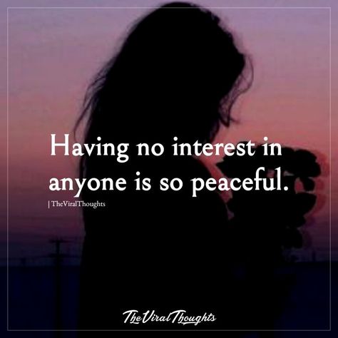 Having no interest in anyone is so peaceful. #peaceful #quote #quoteoftheday #alone Having No Interest In Anyone, Not Interested In Anyone, Peaceful Living, Own Company, Friendship Quotes Funny, Not Interested, Living Alone, Peace Quotes, Reality Quotes