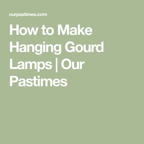 How to Make Hanging Gourd Lamps | Our Pastimes Home Decor Lamp, Gourd Lamps, Unusual Lighting, Gooseneck Kettle, Decor Lamp, Gourd Lamp, Gourds Crafts, How To Make Lanterns, Easy Craft Projects