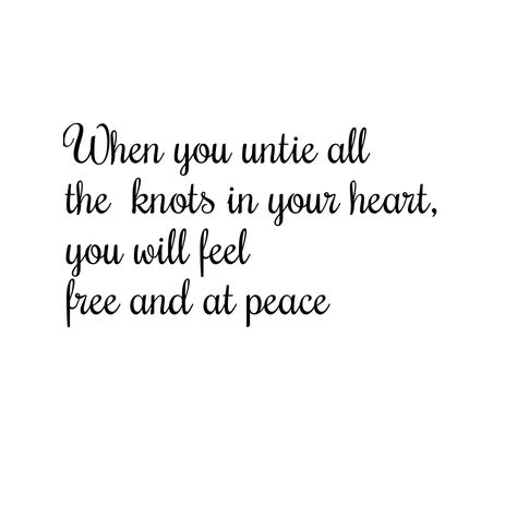 when you untie all the knots in your heart, you will feel free and at peace happy quote Short Meaningful Quotes, Happy Quote, Together Quotes, Fav Quotes, At Peace, Insightful Quotes, Good Advice, Moving Forward, Meaningful Quotes